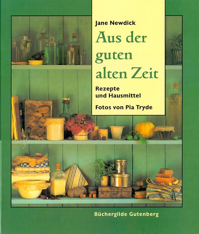 Aus der guten alten Zeit - Rezepte und Hausmittel - Jane Newdick [Broschiert]