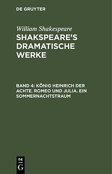 William Shakespeare: Shakspeare’s dramatische Werke / König Heinrich der Achte. Romeo und Julia. Ein Sommernachtstraum