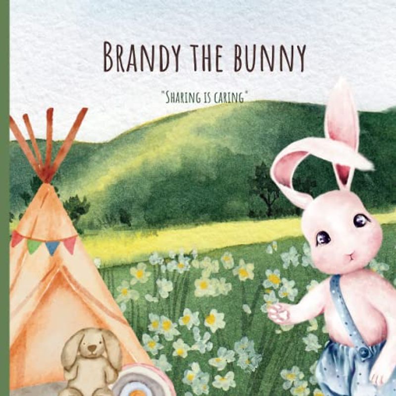 Brandy The Bunny - Sharing Is Caring: Children book/ picture book/ bedtime story/ bunny/ siblings/ sharing/ life skills/ compassion/ caring