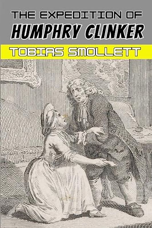 The Expedition of Humphry Clinker: 18th Century Literary Classic (Annotated)