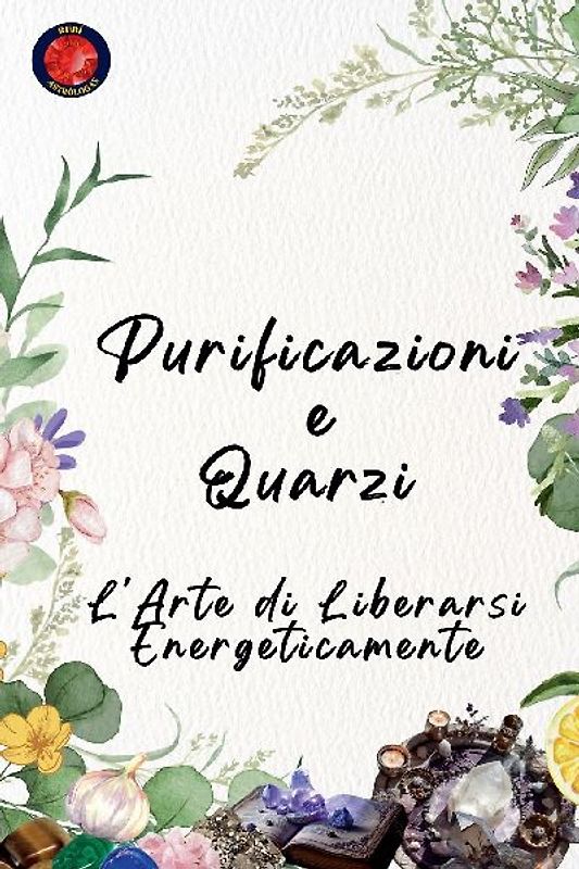 Purificazioni e Quarzi L'Arte di Liberarsi Energeticamente