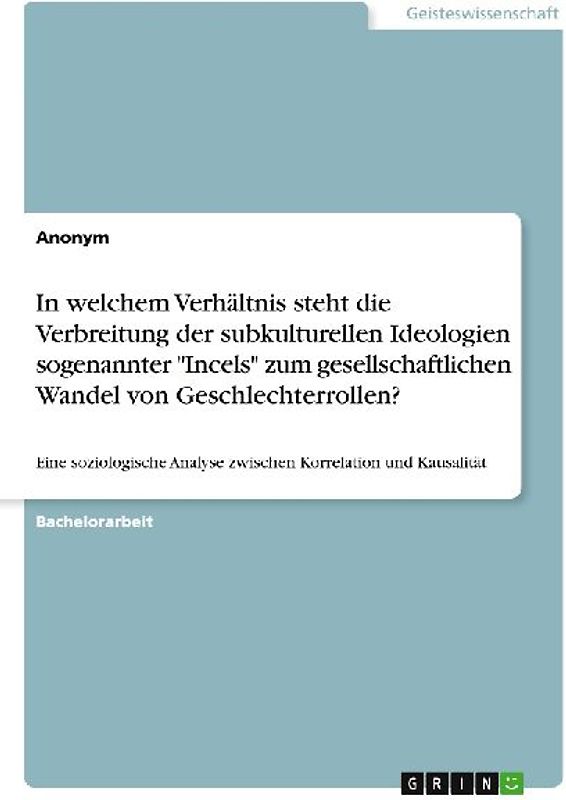 In welchem Verhältnis steht die Verbreitung der subkulturellen Ideologien sogenannter "Incels" zum gesellschaftlichen Wandel von Geschlechterrollen?