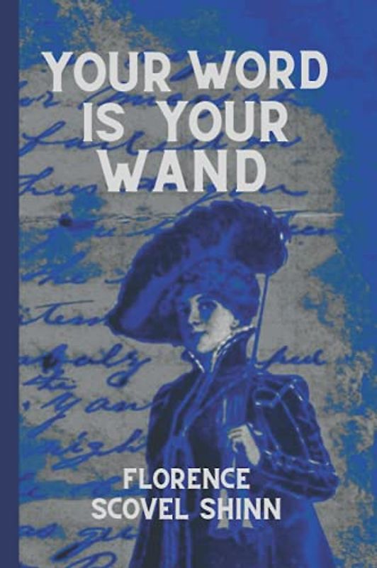 Your Word Is Your Wand - florence Scovel Shinn: (Sequel to The Game of Life and How To Play It)
