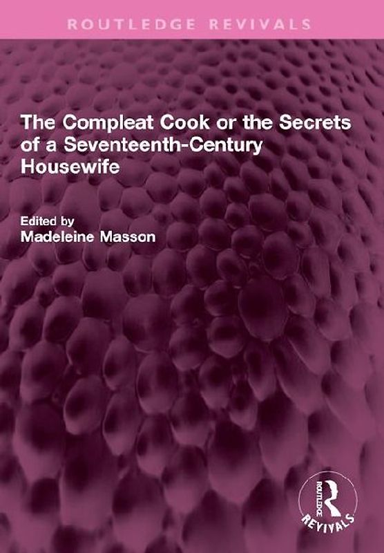 The Compleat Cook or the Secrets of a Seventeenth-Century Housewife