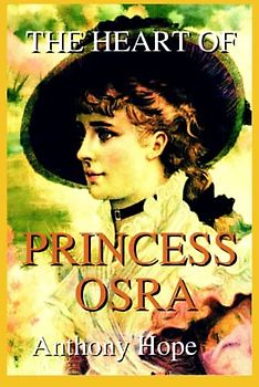 The Heart of Princess Osra With Original And Classic Illustrated: By Anthony Hope