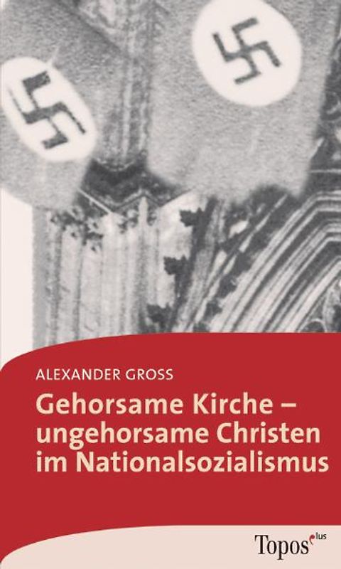 Gehorsame Kirche – Ungehorsame Christen im Nationalsozialismus