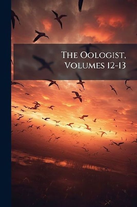The Oologist, Volumes 12-13