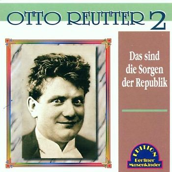Otto Reutter - Das sind die Sorgen der Republik
