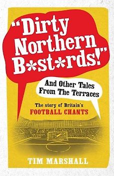 Dirty Northern B*st*rds! and Other Tales from the Terraces