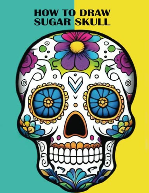 How to Draw Sugar Skull: A Beginner's Guide to Drawing and Coloring Sugar Skulls