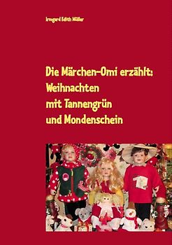 Die Märchen-Omi erzählt: Weihnachten mit Tannengrün und Mondenschein