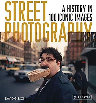 Street Photography: A History in 100 Iconic Photographs
