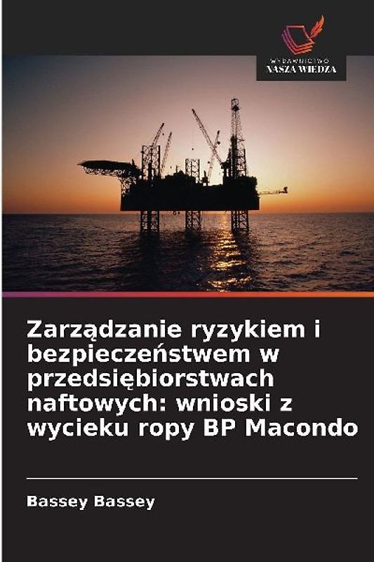 Zarz¿dzanie ryzykiem i bezpiecze¿stwem w przedsi¿biorstwach naftowych: wnioski z wycieku ropy BP Macondo
