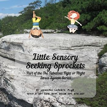 Little Sensory Seeking Sprockets: Part of the Fabulous Fight or Flight Stress System Series