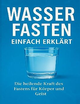 Wasserfasten einfach erklärt