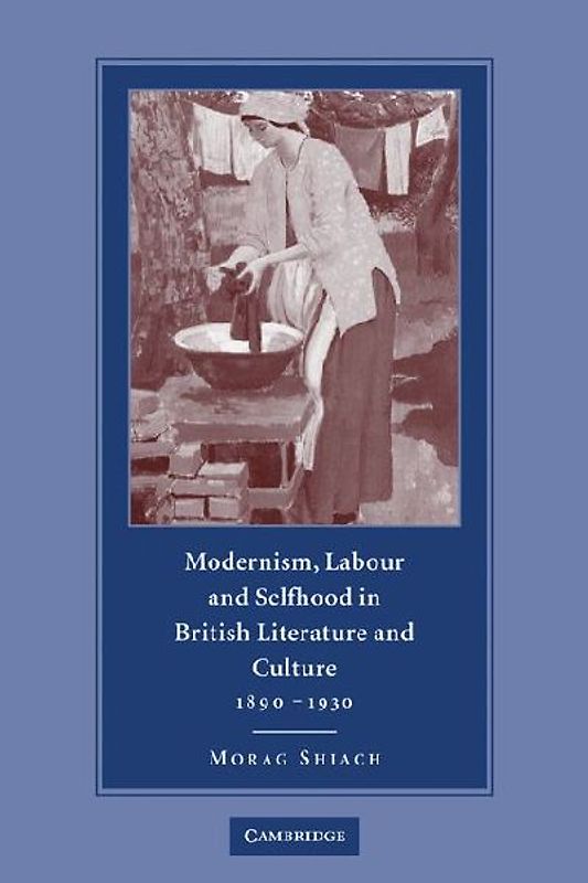 Modernism, Labour and Selfhood in British Literature and Culture, 1890 1930