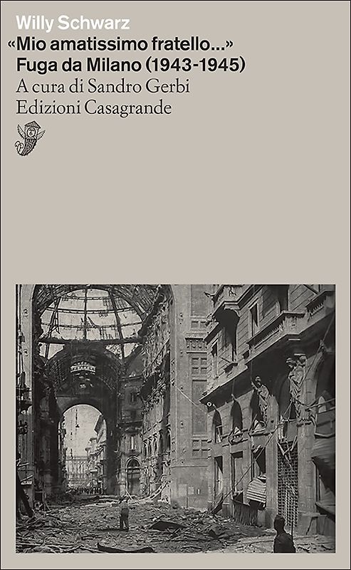 "Mio amatissimo fratello..." Fuga da Milano (1943-1945)