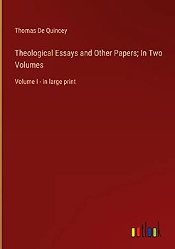 Theological Essays and Other Papers; In Two Volumes: Volume I - in large print