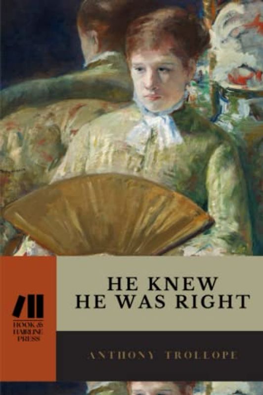 He Knew He Was Right: The 1869 Victorian Classic (Annotated)