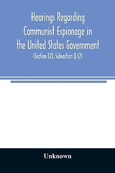 Hearings regarding Communist espionage in the United States Government. Hearings before the Committee on Un-American Activities House of Representatives Eightieth Congress Second Session. Public Law 601 (Section 121, Subsection Q (2))