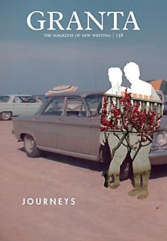 Granta 138: Journeys (Magazine of New Writing)