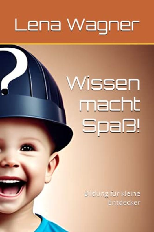 Wissen macht Spaß!: Bildung für kleine Entdecker