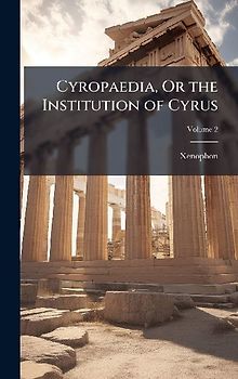 Cyropaedia, Or the Institution of Cyrus