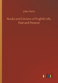Nooks and Corners of English Life, Past and Present