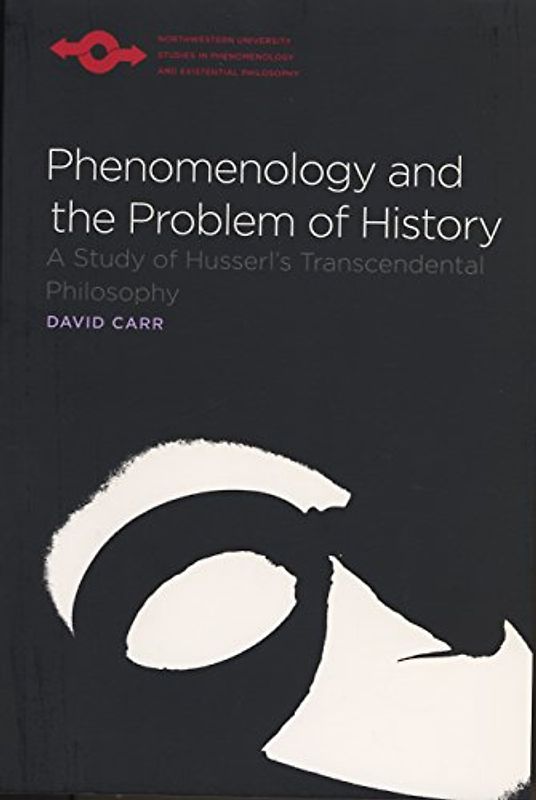 Phenomenology and the Problem of History: A Study of Husserl's Transcendental Philosophy (Studies in Phenomenology & Existential Philosophy)