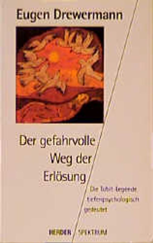 Der gefahrvolle Weg der Erlösung. Die Tobit-Legende tiefenpsychologisch gedeutet