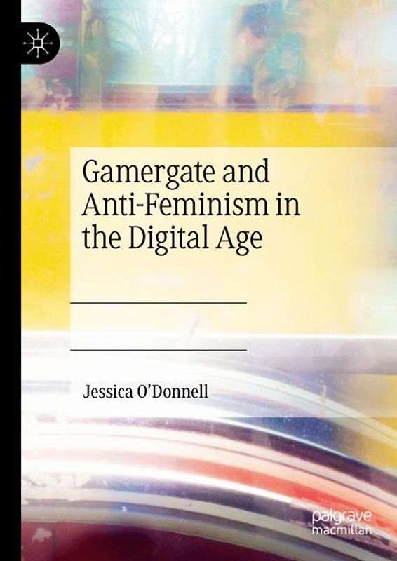 Gamergate and Anti-Feminism in the Digital Age