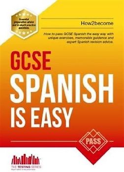 GCSE Spanish is Easy: Pass Your GCSE Spanish the Easy Way with This Unique Guide