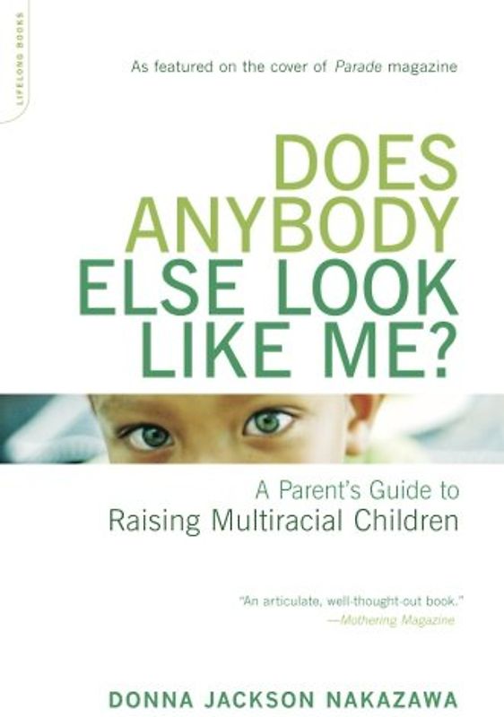 Does Anybody Else Look Like Me?: A Parent's Guide to Raising Multiracial Children - Donna Jackson Nakazawa