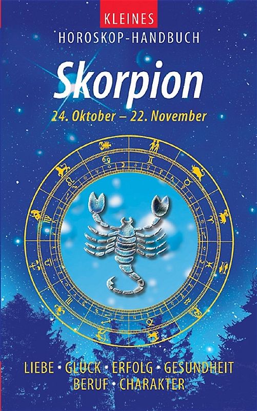 Kleines Horoskop-Handbuch. Liebe, Glück, Erfolg, Gesundheit, Beruf, Charakter / Skorpion