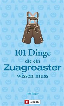 101 Dinge, die ein Zuagroaster wissen muss
