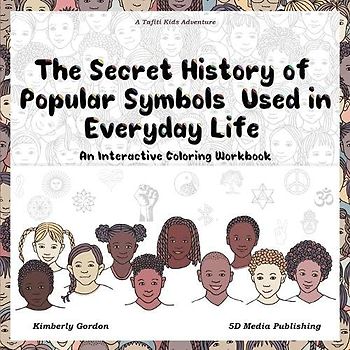 The Secret History of Popular Symbols Used in Everyday Life: An Interactive Coloring Workbook (Tafiti Kids Adventures)
