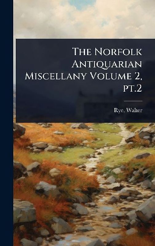The Norfolk Antiquarian Miscellany Volume 2, pt.2