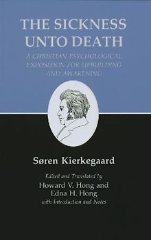 Sickness Unto Death: A Christian Psychological Exposition for Upbuilding and Awakening