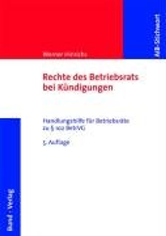 Rechte des Betriebsrats bei Kündigungen. Handlungshilfe für Betriebsräte zu § 102 BetrVG