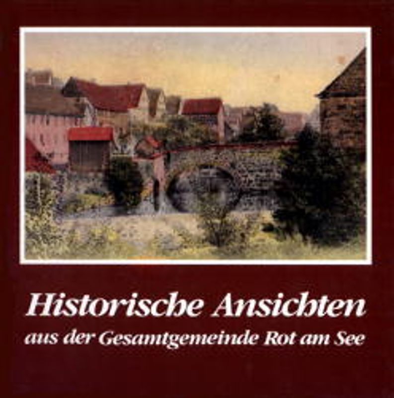 Historische Ansichten aus der Gesamtgemeinde Rot am See