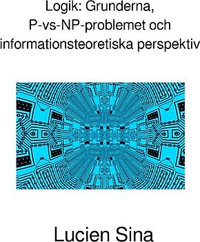 Logik: Grunderna, P-vs-NP-problemet och informationsteoretiska perspektiv