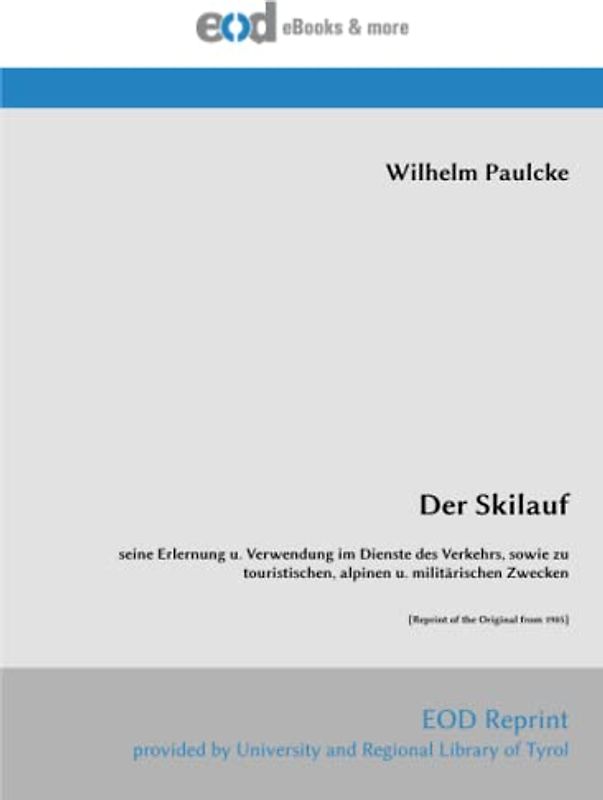 Der Skilauf: seine Erlernung u. Verwendung im Dienste des Verkehrs, sowie zu touristischen, alpinen u. militärischen Zwecken [Reprint of the Original from 1905]