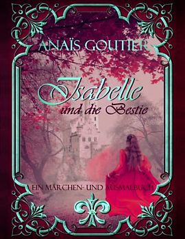 Isabelle und die Bestie. Ein Märchen und Ausmalbuch für Erwachsene