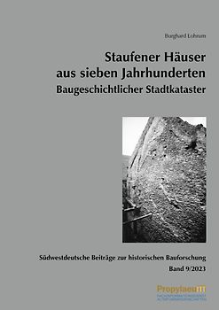 Südwestdeutsche Beiträge zur historischen Bauforschung / Staufener Häuser aus sieben Jahrhunderten Baugeschichtlicher Stadtkataster