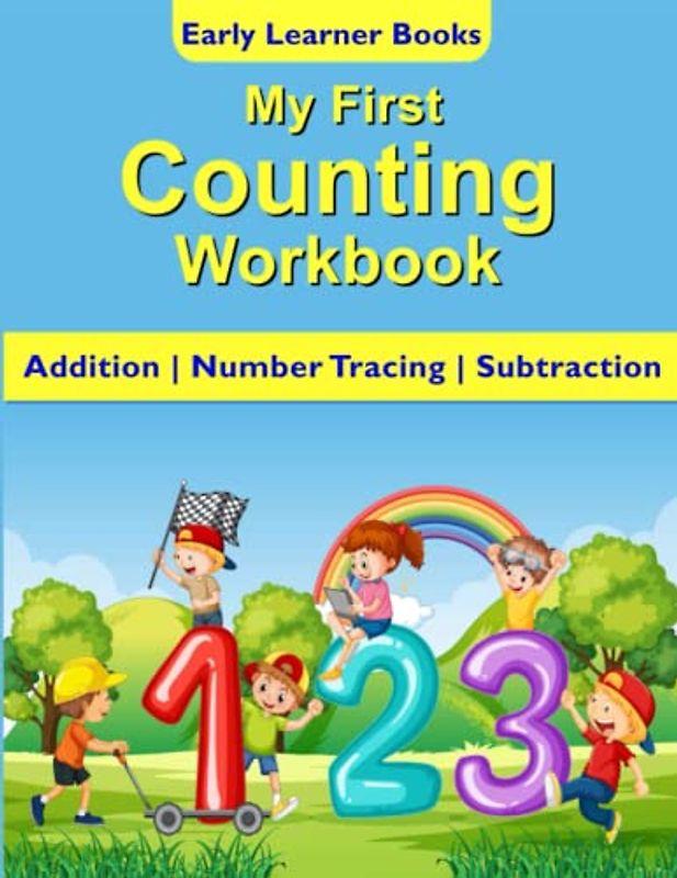 My First Counting Workbook: A Fun-Filled Colorful Counting Book for Toddlers and Kids Ages 3- 5 to Master Their Numbers and Counting Skills with Simple Counting, Addition, and Subtraction Exercises.