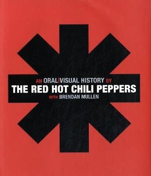 The Red Hot Chili Peppers: An Oral/Visual History: An Oral/Visual History  / with Brendan Mullen - The Red Hot Chili Peppers