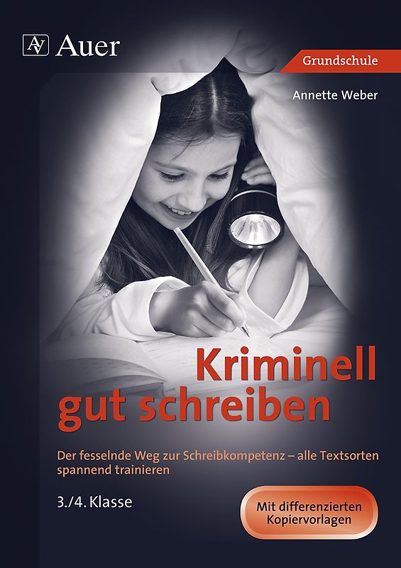 Kriminell gut schreiben, Klasse 3/4. Der fesselnde Weg zur Schreibkompetenz - alle Textsorten spannend trainieren 3./4. Klasse