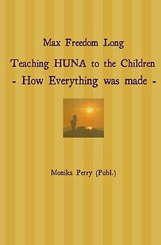 Max Freedom Long Teaching HUNA to the Children- How Everything was made -