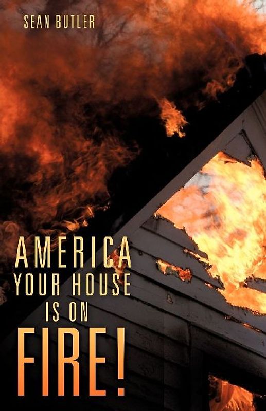 America Your House Is on Fire!