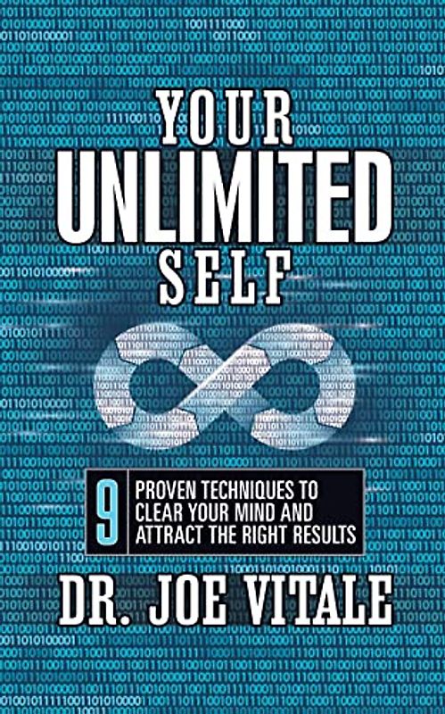 Your UNLIMITED Self: 9 Proven Techniques to Clear Your Mind and Attract the Right Results